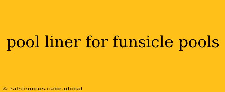 pool liner for funsicle pools