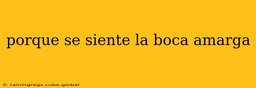 porque se siente la boca amarga