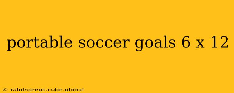 portable soccer goals 6 x 12