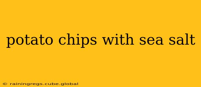 potato chips with sea salt