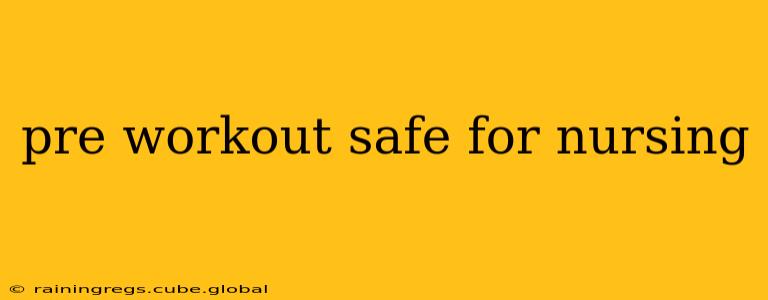 pre workout safe for nursing