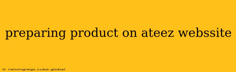 preparing product on ateez webssite