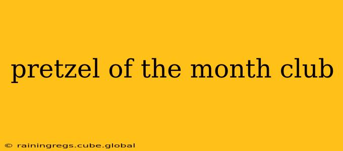 pretzel of the month club