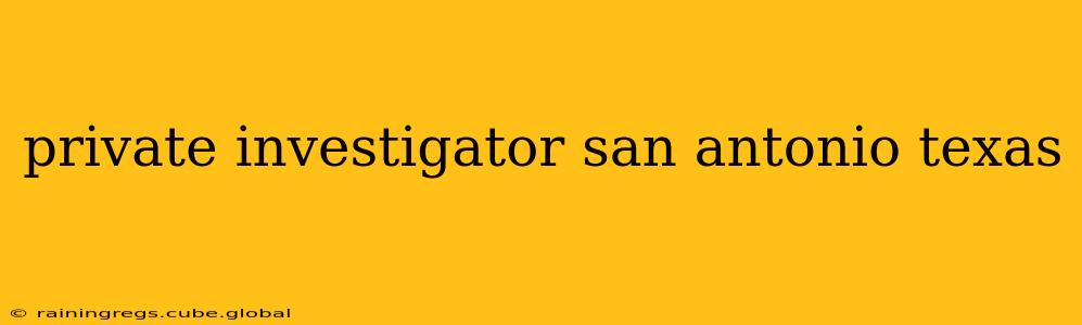 private investigator san antonio texas