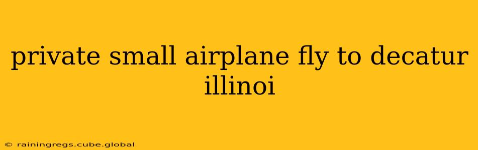 private small airplane fly to decatur illinoi