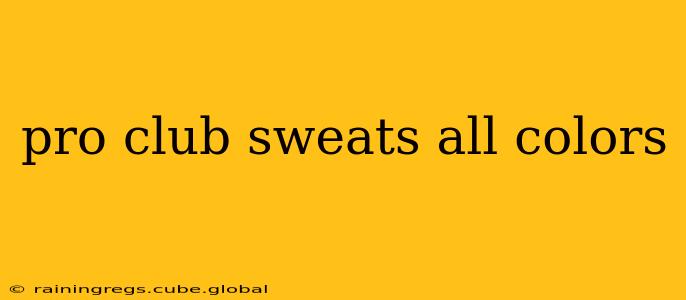 pro club sweats all colors