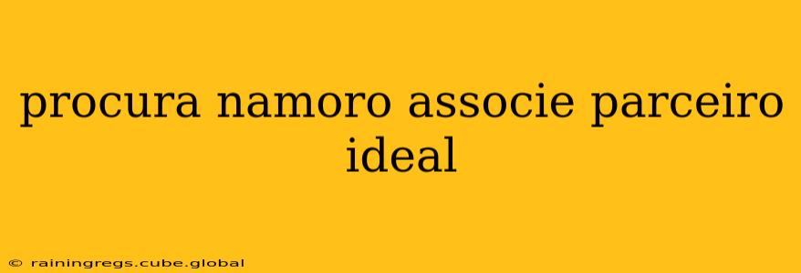 procura namoro associe parceiro ideal