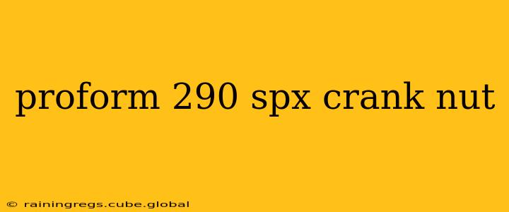 proform 290 spx crank nut