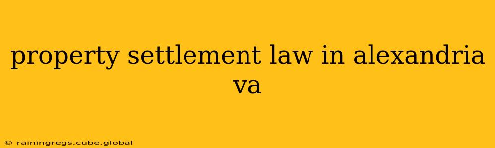 property settlement law in alexandria va