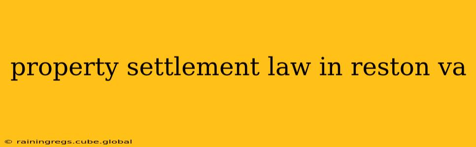 property settlement law in reston va