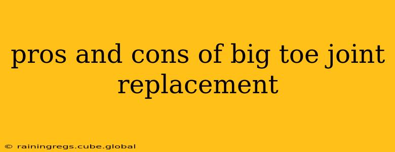 pros and cons of big toe joint replacement
