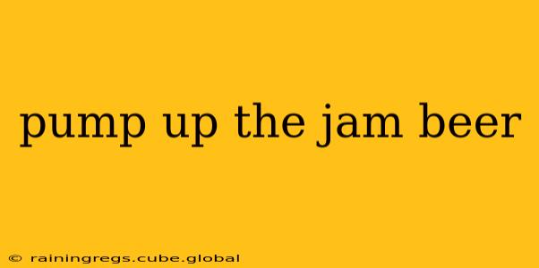 pump up the jam beer