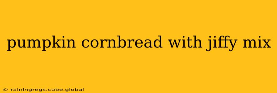 pumpkin cornbread with jiffy mix