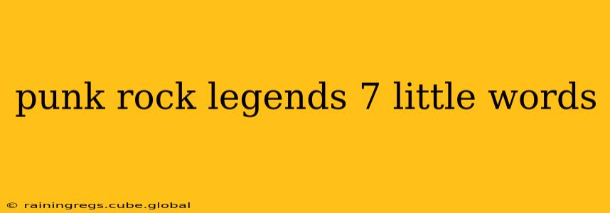 punk rock legends 7 little words