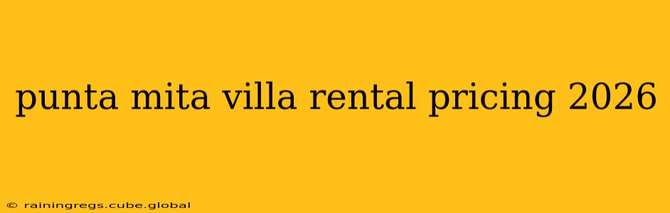 punta mita villa rental pricing 2026
