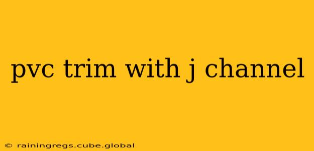 pvc trim with j channel