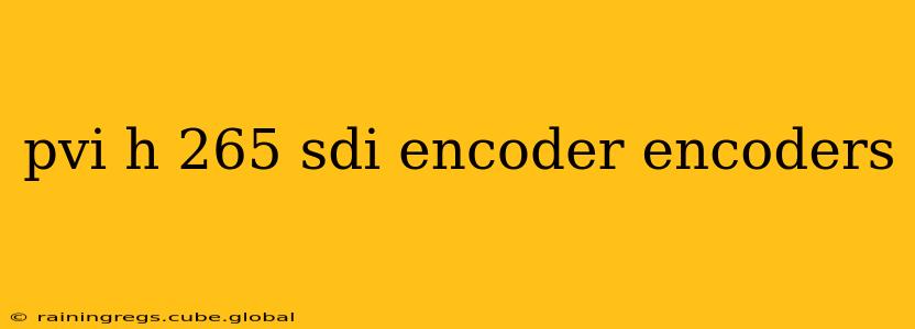 pvi h 265 sdi encoder encoders