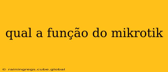 qual a função do mikrotik