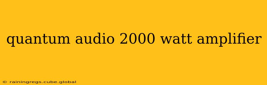 quantum audio 2000 watt amplifier