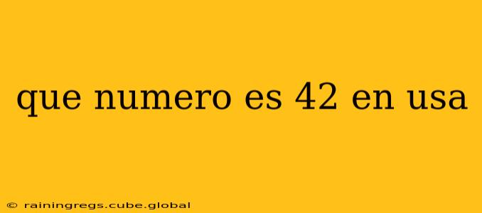 que numero es 42 en usa que numero es 42 en usa