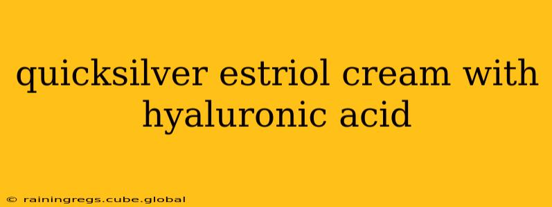 quicksilver estriol cream with hyaluronic acid