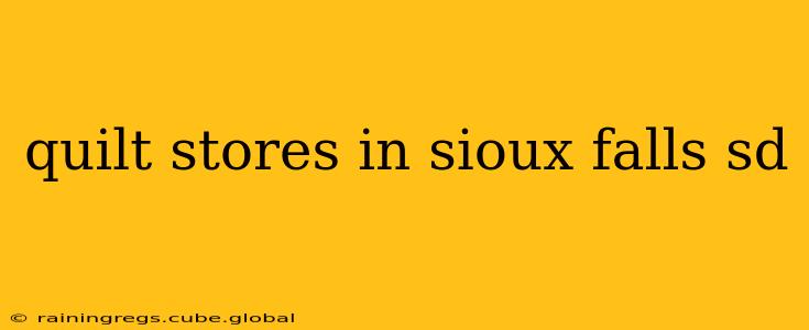 quilt stores in sioux falls sd