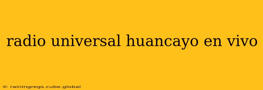 radio universal huancayo en vivo