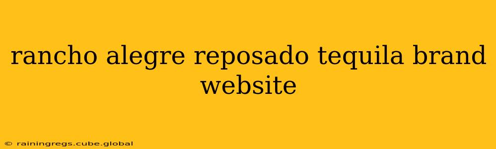 rancho alegre reposado tequila brand website