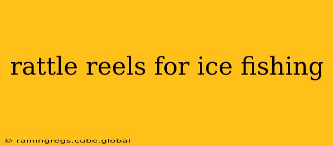 rattle reels for ice fishing