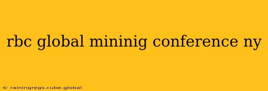 rbc global mininig conference ny