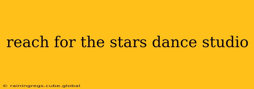 reach for the stars dance studio