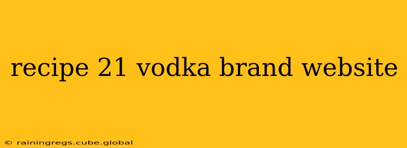 recipe 21 vodka brand website