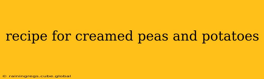 recipe for creamed peas and potatoes
