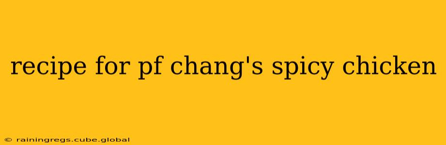 recipe for pf chang's spicy chicken