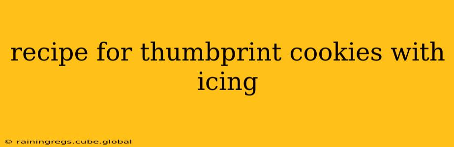 recipe for thumbprint cookies with icing