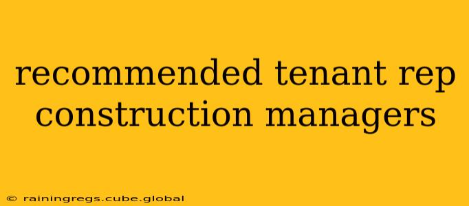 recommended tenant rep construction managers