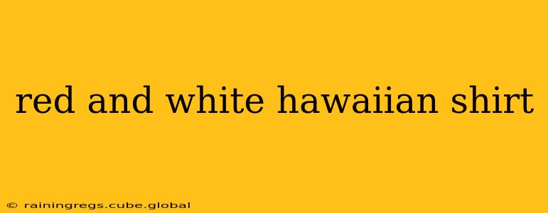 red and white hawaiian shirt