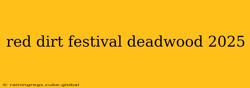 red dirt festival deadwood 2025