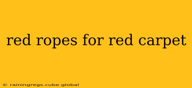 red ropes for red carpet