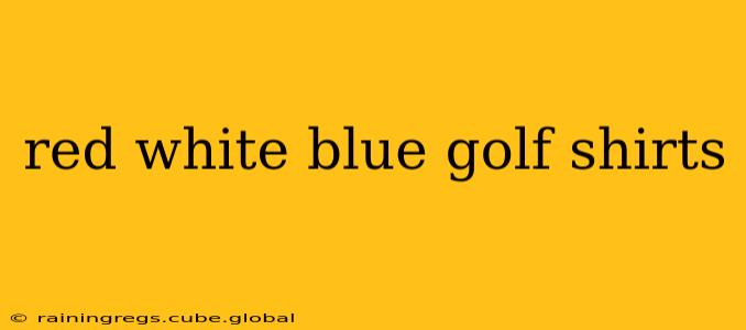 red white blue golf shirts