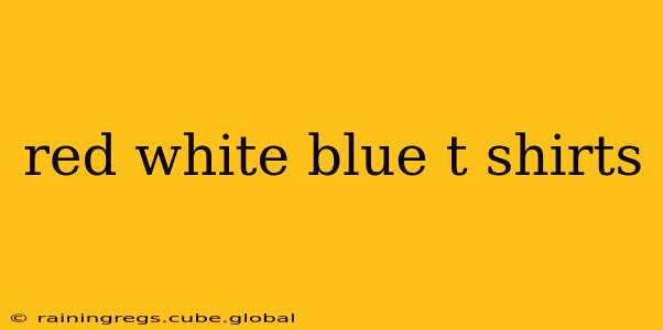 red white blue t shirts