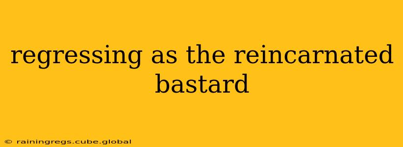 regressing as the reincarnated bastard