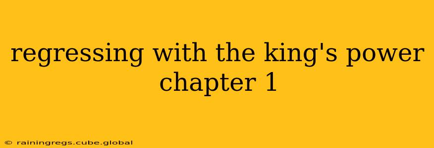 regressing with the king's power chapter 1