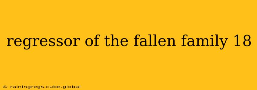 regressor of the fallen family 18