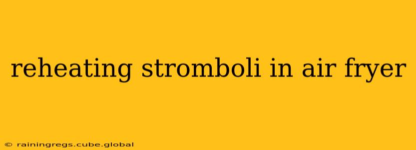 reheating stromboli in air fryer