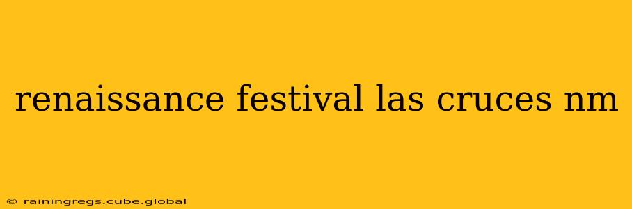 renaissance festival las cruces nm