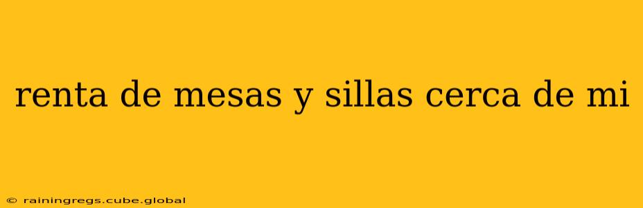 renta de mesas y sillas cerca de mi