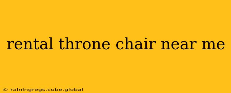 rental throne chair near me