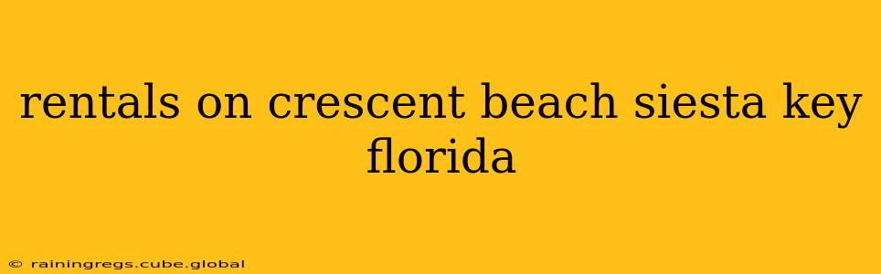 rentals on crescent beach siesta key florida