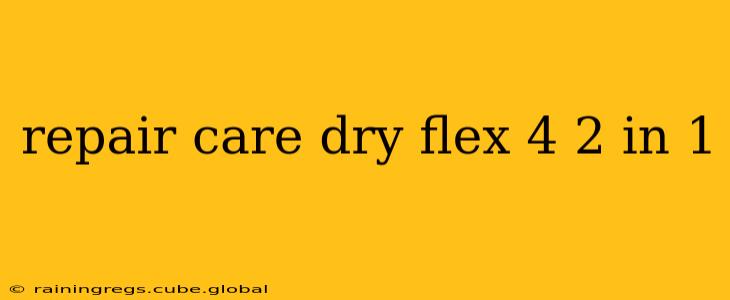 repair care dry flex 4 2 in 1